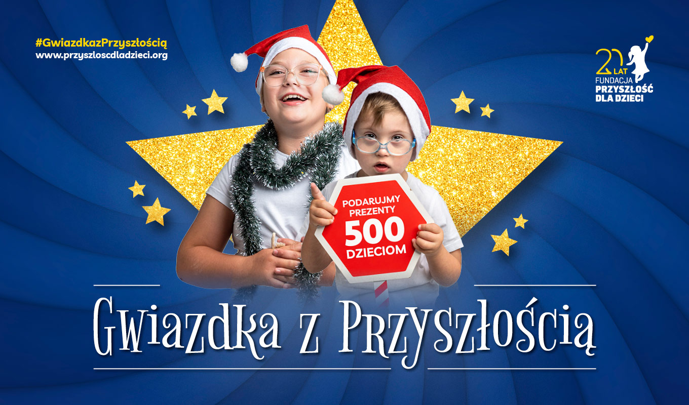 Nadchodzi magiczna Gwiazdka z PrzyszłościąPodarujmy dzieciom 500 prezentów.